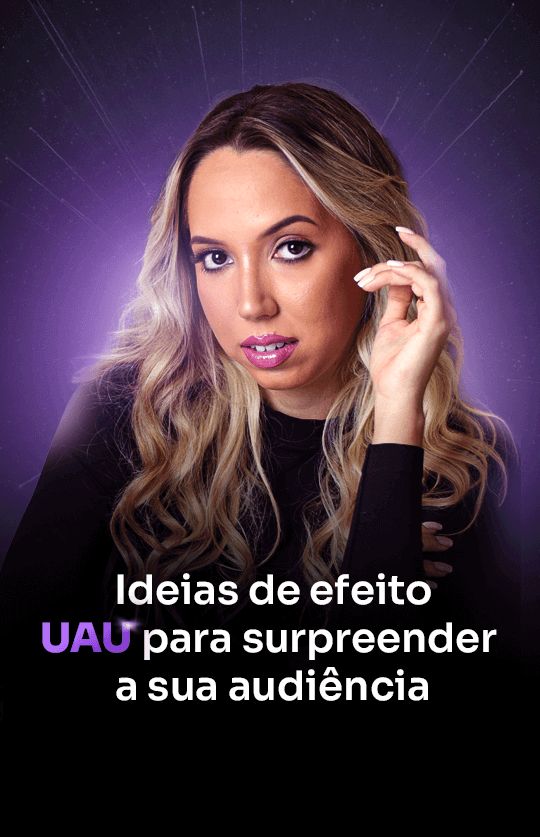 Ideias de Efeito Uau para surpreender a sua audiência